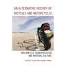 Alternative History of Bicycles and Motorcycles: Two-Wheeled Transportation and Material Culture