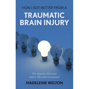 How I Got Better From A Traumatic Brain Injury: For anyone who ever had a TBI, past or present