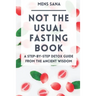 Not The Usual Fasting Book: A Step-by-Step Detox Guide From The Ancient Wisdom