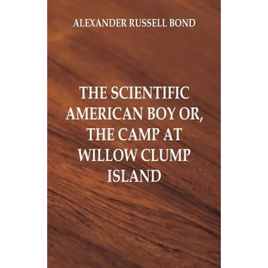 The Scientific American Boy: The Camp at Willow Clump Island