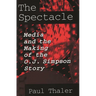 The Spectacle: Media and the Making of the O.J. Simpson Story