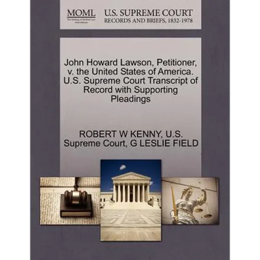 John Howard Lawson, Petitioner, V. the United States of America. U.S. Supreme Court Transcript of Record with Supporting Pleadings