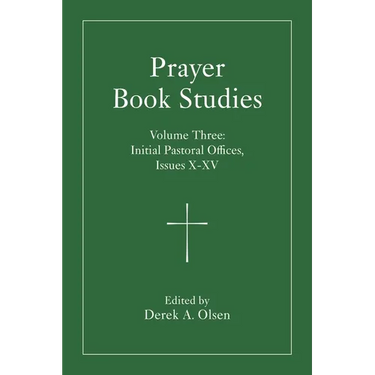 Prayer Book Studies Volume Three: Initial Pastoral Offices, Issues X-XV