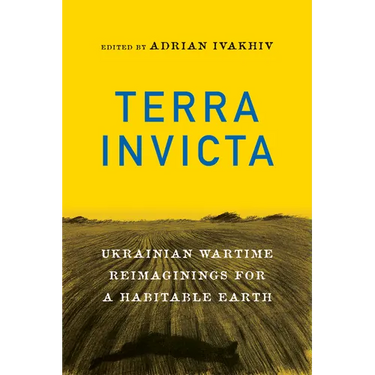 Terra Invicta: Ukrainian Wartime Reimaginings for a Habitable Earth