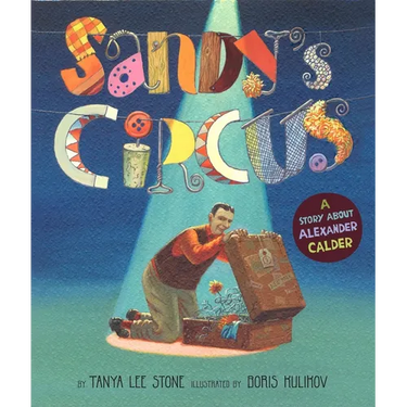 Sandy's Circus: A Story about Alexander Calder
