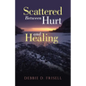 Scattered Between Hurt and Healing