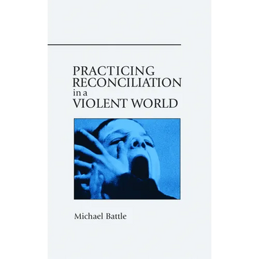 Practicing Reconciliation in a Violent World