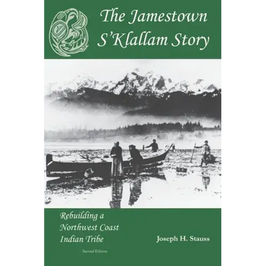 The Jamestown S'Klallam Story: Rebuilding a Northwest Coast Indian Tribe