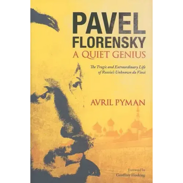 Pavel Florensky: A Quiet Genius: The Tragic and Extraordinary Life of Russia's Unknown da Vinci