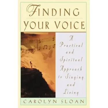 Finding Your Voice: A Practical and Philosophical Guide to Singing and Living