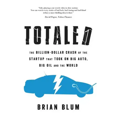 Totaled: The Billion-Dollar Crash of the Startup that Took on Big Auto, Big Oil and the World