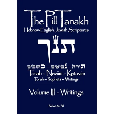 The Pill Tanakh: Hebrew-English Jewish Scriputres, Volume III - The Writings
