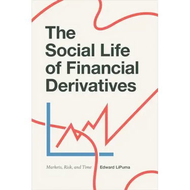 The Social Life of Financial Derivatives: Markets, Risk, and Time