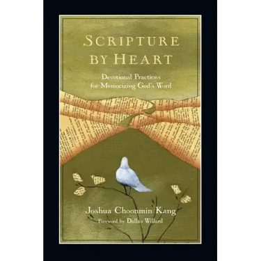 Scripture by Heart: Devotional Practices for Memorizing God's Word