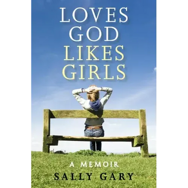 Loves God, Likes Girls: A Memoir