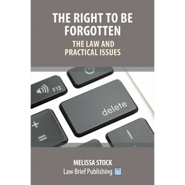 The Right to be Forgotten - The Law and Practical Issues