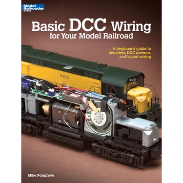 Basic DCC Wiring for Your Model Railroad: A Beginner's Guide to Decoders, DCC Systems, and Layout Wiring