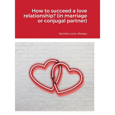How to succeed a love relationship? (in marriage or conjugal partner)