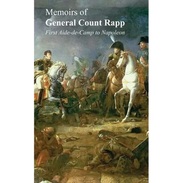 Memoirs of General Count Rappfirst Aide-de-Camp to Napoleon