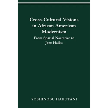 Cross-Cultural Visions in African American Modernism: From Spatial Narrative to Jazz Haiku