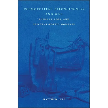 Cosmopolitan Belongingness and War: Animals, Loss, and Spectral-Poetic Moments