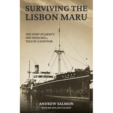 Surviving the Lisbon Maru: The story of Japan's Ship from Hell, told by a survivor