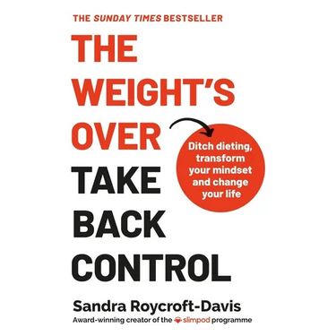 The Weight's Over - Take Back Control: Break Free from Dieting, Transform Your Mindset and Your Life