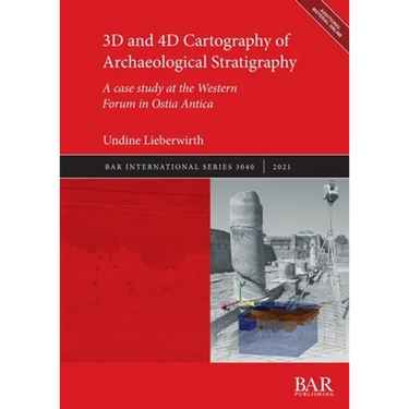 3D and 4D Cartography of Archaeological Stratigraphy: A case study at the Western Forum in Ostia Antica