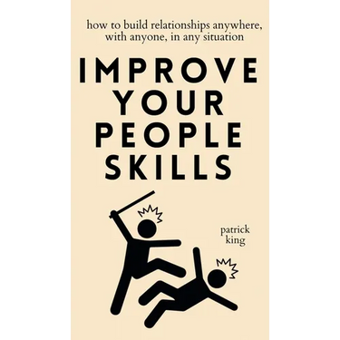 Improve Your People Skills: How to Build Relationships Anywhere, with Anyone, in Any Situation