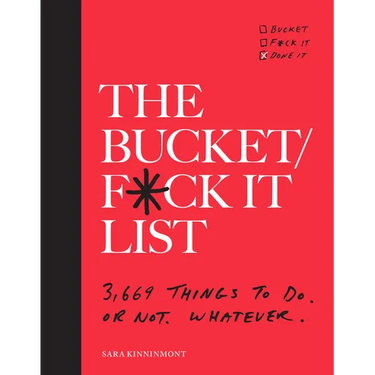 The Bucket/F*ck It List: 3,669 Things to Do. or Not. Whatever.