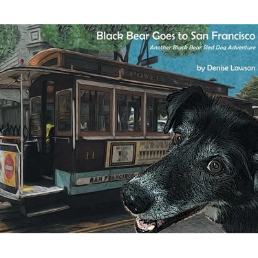 Black Bear Goes to San Francisco: Another Black Bear Sled Dog Adventure