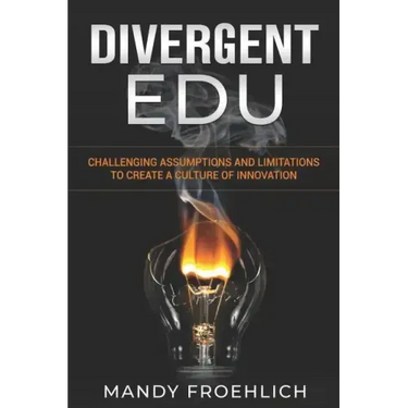 Divergent EDU: Challenging assumptions and limitations to create a culture of innovation