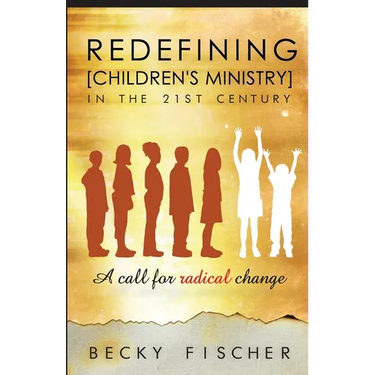 Redefining Children's Ministry in the 21st Century: A Call for Radical Change!