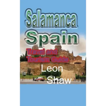 Salamanca, Spain: Travel and Tourism Guide