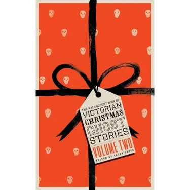 The Valancourt Book of Victorian Christmas Ghost Stories, Volume Two