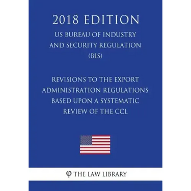 Revisions to the Export Administration Regulations Based Upon a Systematic Review of the CCL (US Bureau of Industry and Security Regulation) (BIS) (20