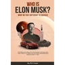 Who is Elon Musk?: The Story of a Boy Who Got Bullied In School and Then Went On to Become the Most Interesting and Famous Man in Tech