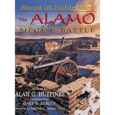 Blood of Noble Men: The Alamo Siege & Battle