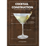 Cocktail Construction: The Complete Toolkit for Home Bartenders