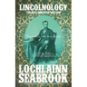 Lincolnology: The Real Abraham Lincoln Revealed in His Own Words