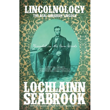 Lincolnology: The Real Abraham Lincoln Revealed in His Own Words