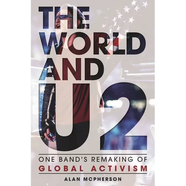 The World and U2: One Band's Remaking of Global Activism