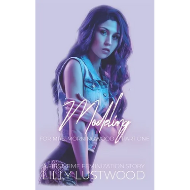 Modeling for Mrs. Morningwood: A First Time Feminization Story