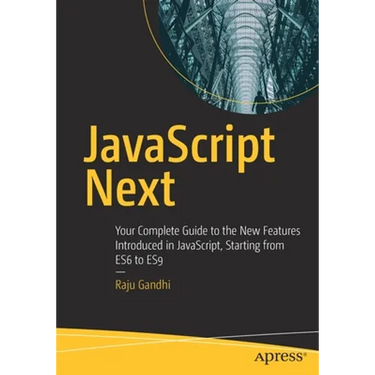 JavaScript Next: Your Complete Guide to the New Features Introduced in Javascript, Starting from Es6 to Es9