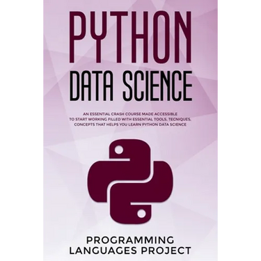 Python Data Science: An essential crash course made accessible to start working filled with essential tools, tecniques, concepts that helps