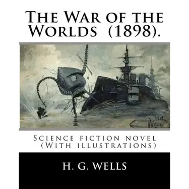 The War of the Worlds (1898). By: H. G. Wells: Science fiction novel (With illustrations)