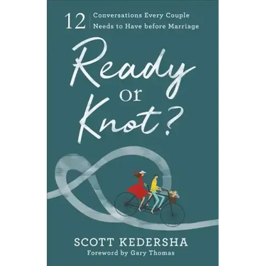Ready or Knot?: 12 Conversations Every Couple Needs to Have Before Marriage