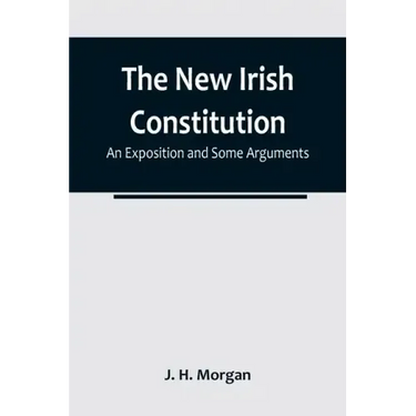 The New Irish Constitution: An Exposition and Some Arguments