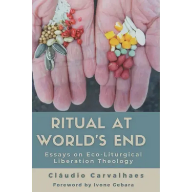Ritual at World's End: Essays on Eco-Liturgical Liberation Theology