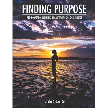 Finding Purpose: Rediscovering Meaning in a Life with Chronic Illness